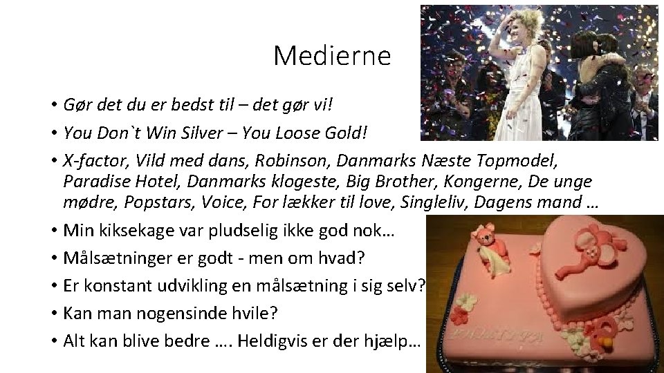 Medierne • Gør det du er bedst til – det gør vi! • You