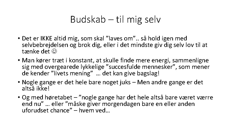 Budskab – til mig selv • Det er IKKE altid mig, som skal ”laves