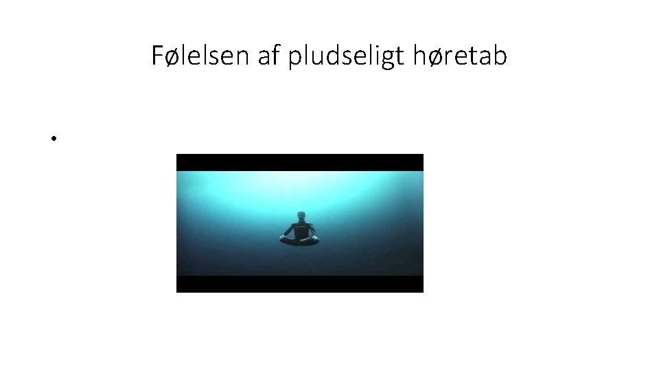 Følelsen af pludseligt høretab • 