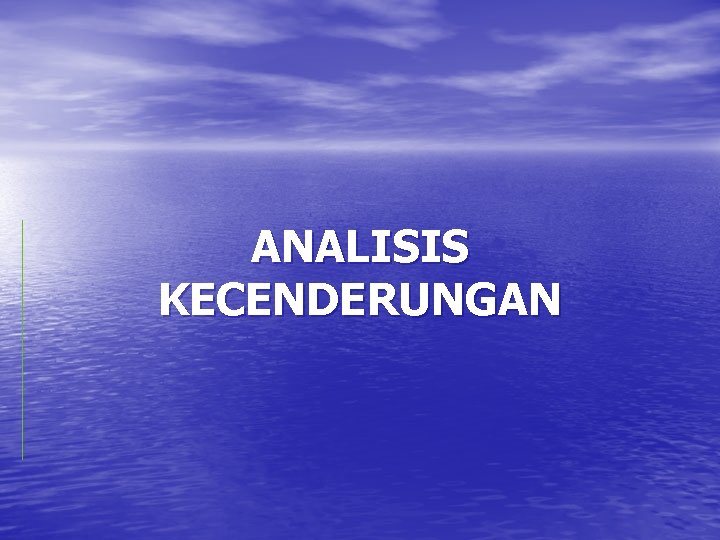 ANALISIS KECENDERUNGAN 