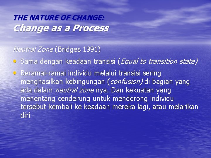 THE NATURE OF CHANGE: Change as a Process Neutral Zone (Bridges 1991) • Sama