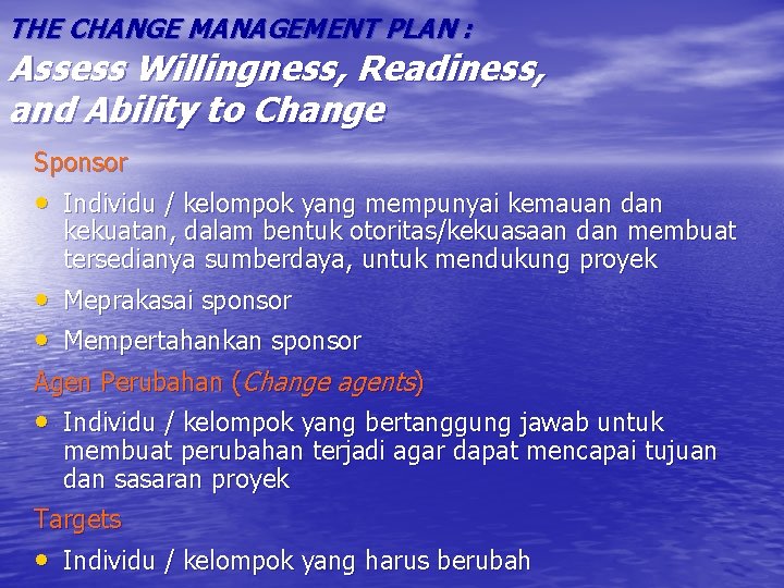 THE CHANGE MANAGEMENT PLAN : Assess Willingness, Readiness, and Ability to Change Sponsor •
