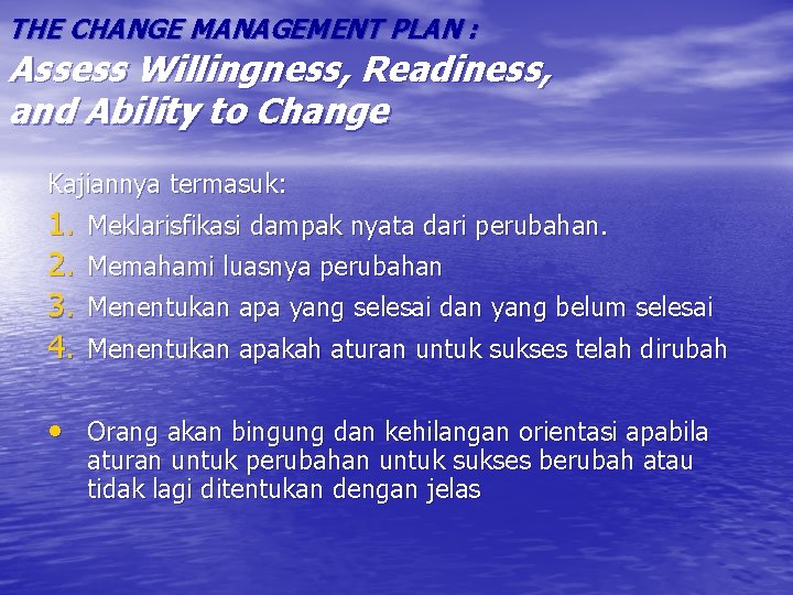 THE CHANGE MANAGEMENT PLAN : Assess Willingness, Readiness, and Ability to Change Kajiannya termasuk: