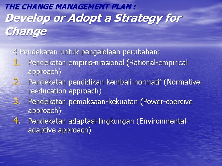 THE CHANGE MANAGEMENT PLAN : Develop or Adopt a Strategy for Change 4 Pendekatan