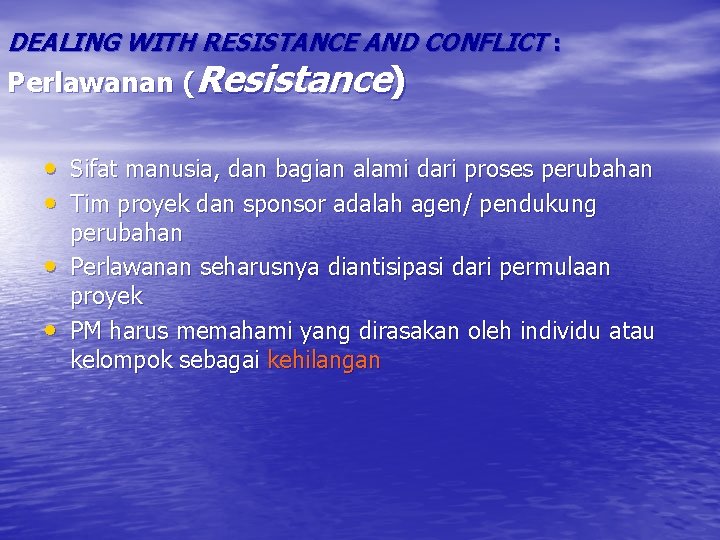 DEALING WITH RESISTANCE AND CONFLICT : Perlawanan (Resistance) • Sifat manusia, dan bagian alami