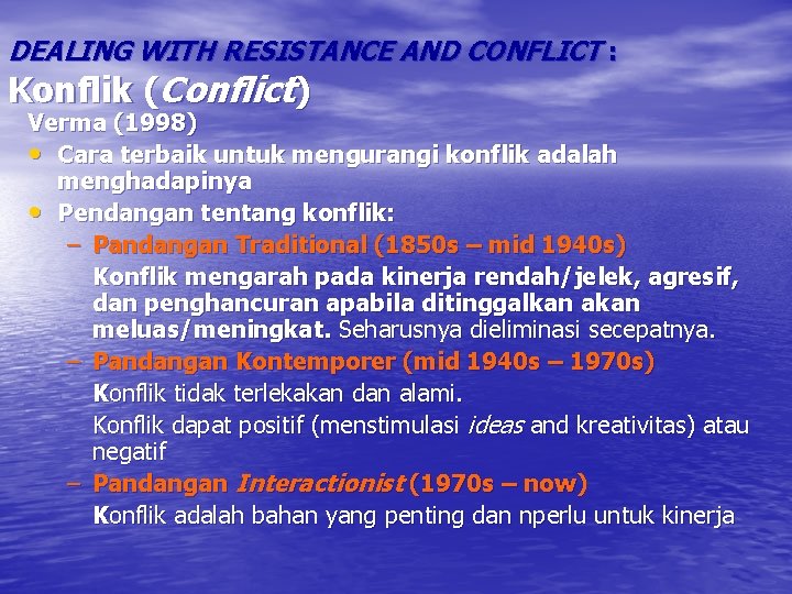 DEALING WITH RESISTANCE AND CONFLICT : Konflik (Conflict) Verma (1998) • Cara terbaik untuk