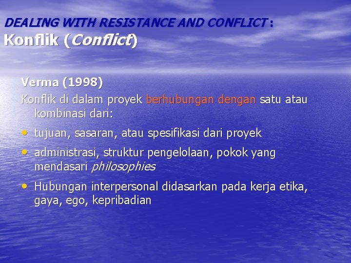 DEALING WITH RESISTANCE AND CONFLICT : Konflik (Conflict) Verma (1998) Konflik di dalam proyek