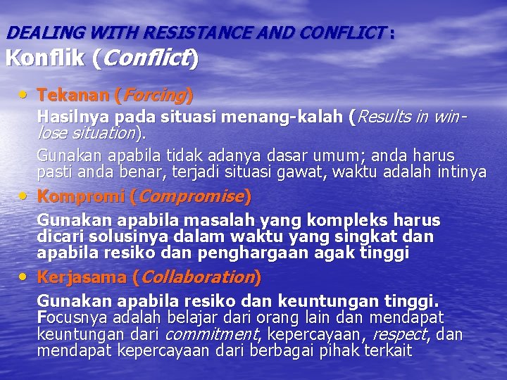 DEALING WITH RESISTANCE AND CONFLICT : Konflik (Conflict) • Tekanan (Forcing) • • Hasilnya