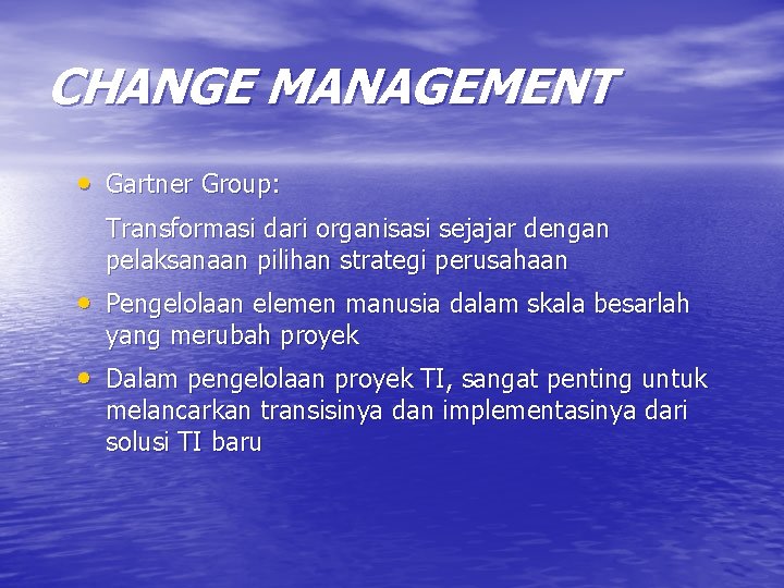CHANGE MANAGEMENT • Gartner Group: Transformasi dari organisasi sejajar dengan pelaksanaan pilihan strategi perusahaan