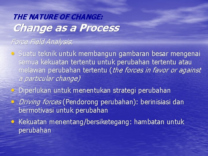 THE NATURE OF CHANGE: Change as a Process Force Field Analysis: • Suatu teknik