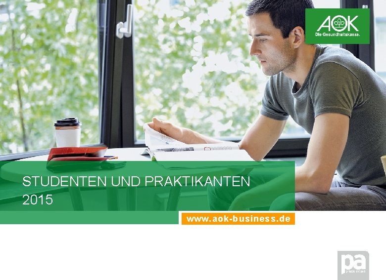 STUDENTEN UND PRAKTIKANTEN 2015 www. aok-business. de 