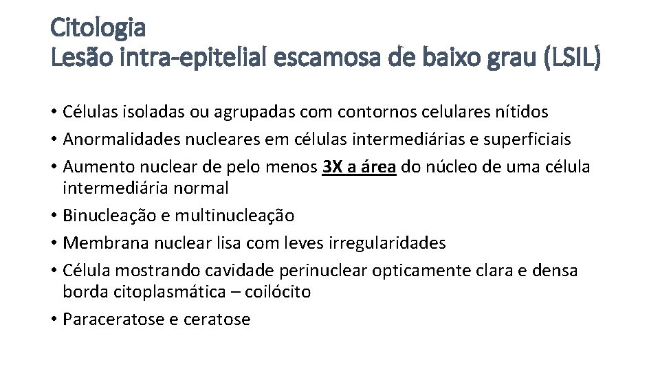 Citologia Lesão intra-epitelial escamosa de baixo grau (LSIL) • Células isoladas ou agrupadas com