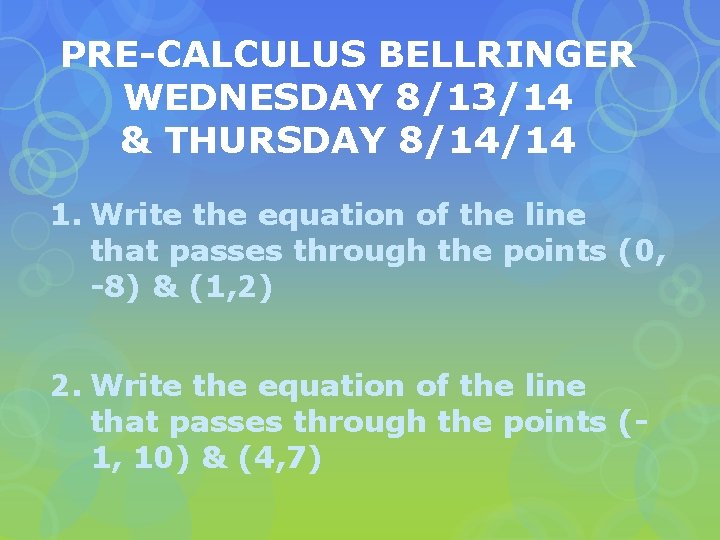 PRE-CALCULUS BELLRINGER WEDNESDAY 8/13/14 & THURSDAY 8/14/14 1. Write the equation of the line