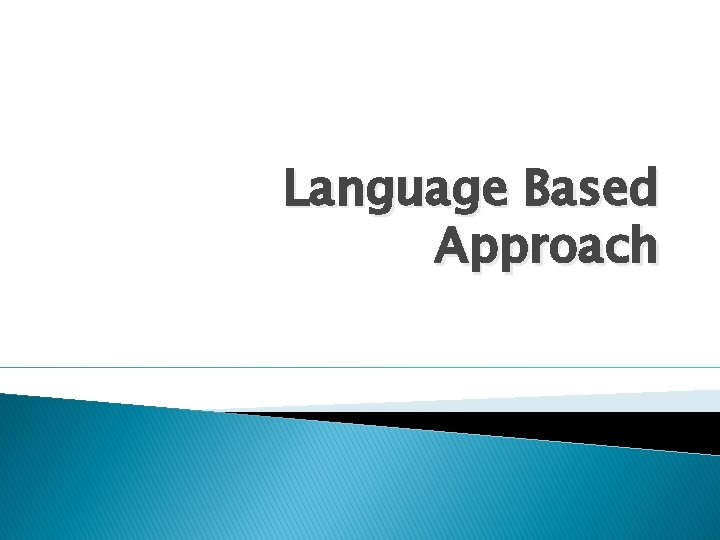 Language Based Approach 