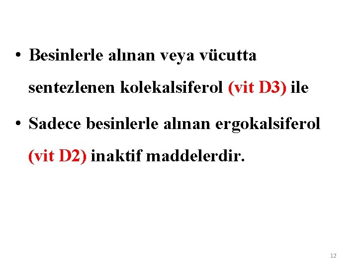  • Besinlerle alınan veya vücutta sentezlenen kolekalsiferol (vit D 3) ile • Sadece