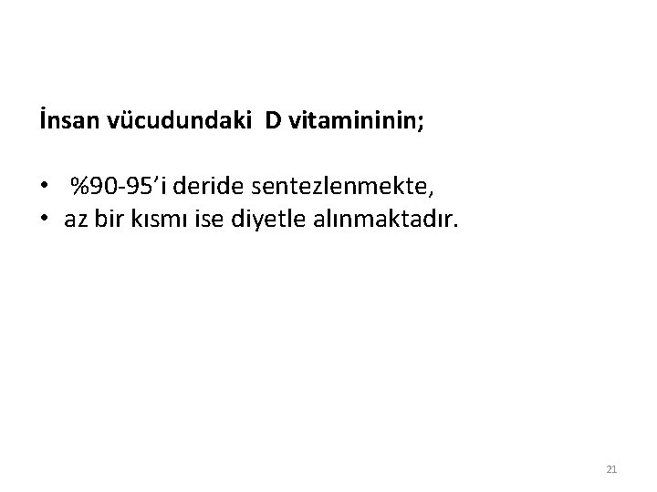 İnsan vücudundaki D vitamininin; • %90 -95’i deride sentezlenmekte, • az bir kısmı ise İnsan vücudundaki D vitamininin; • %90 -95’i deride sentezlenmekte, • az bir kısmı ise