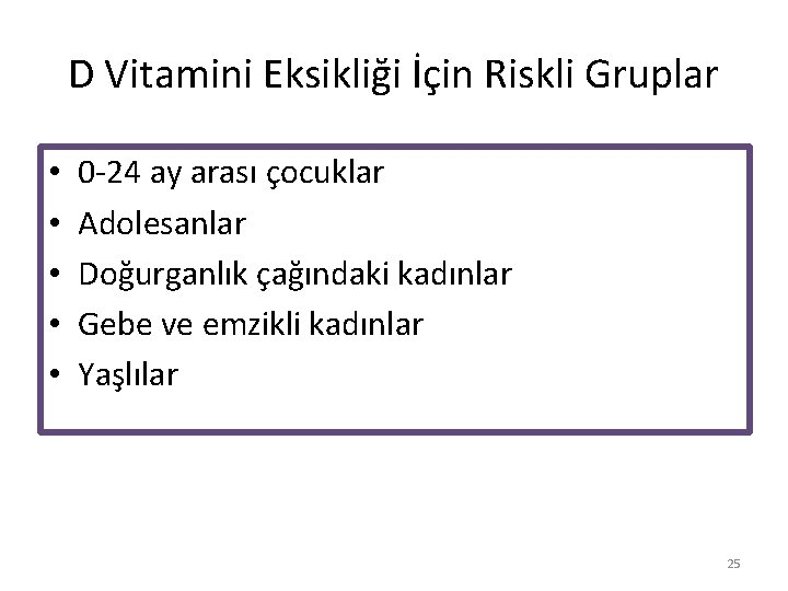 D Vitamini Eksikliği İçin Riskli Gruplar • • • 0 -24 ay arası çocuklar