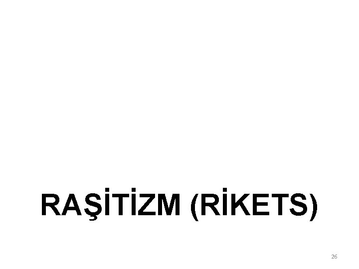 RAŞİTİZM (RİKETS) 26 