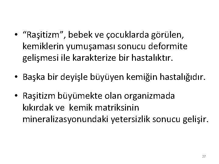 • “Raşitizm”, bebek ve çocuklarda görülen, kemiklerin yumuşaması sonucu deformite gelişmesi ile karakterize • “Raşitizm”, bebek ve çocuklarda görülen, kemiklerin yumuşaması sonucu deformite gelişmesi ile karakterize