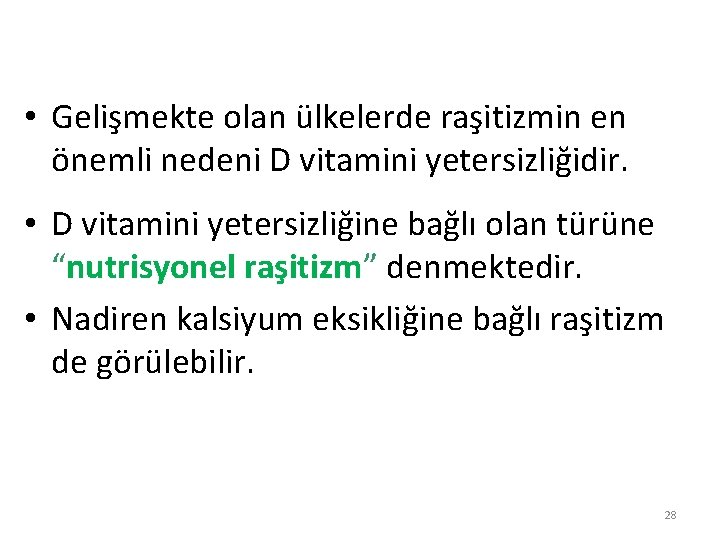  • Gelişmekte olan ülkelerde raşitizmin en önemli nedeni D vitamini yetersizliğidir. • D