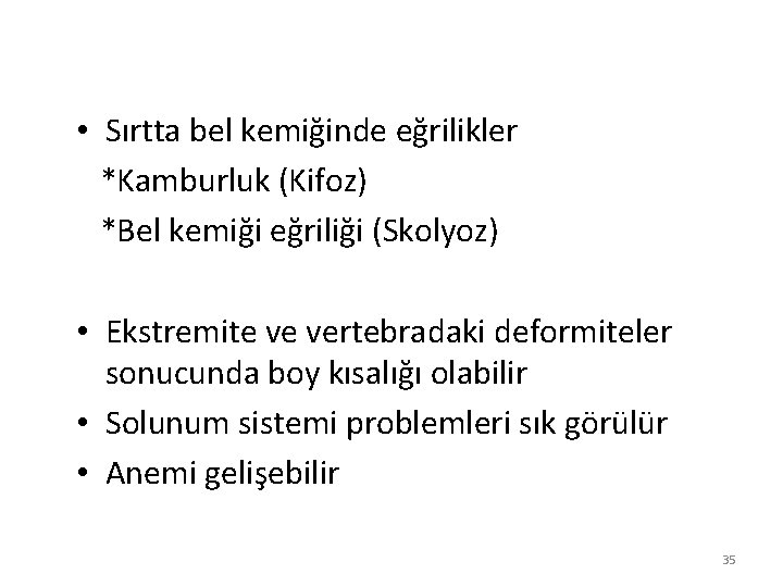 • Sırtta bel kemiğinde eğrilikler *Kamburluk (Kifoz) *Bel kemiği eğriliği (Skolyoz) • Ekstremite • Sırtta bel kemiğinde eğrilikler *Kamburluk (Kifoz) *Bel kemiği eğriliği (Skolyoz) • Ekstremite