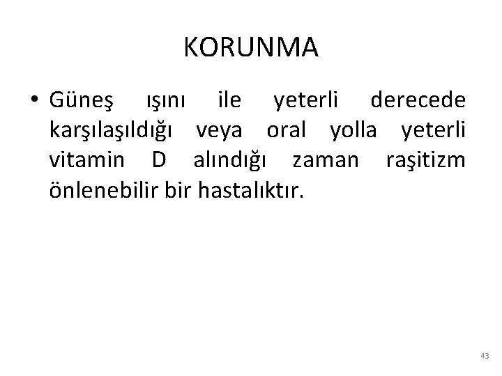 KORUNMA • Güneş ışını ile yeterli derecede karşılaşıldığı veya oral yolla yeterli vitamin D KORUNMA • Güneş ışını ile yeterli derecede karşılaşıldığı veya oral yolla yeterli vitamin D