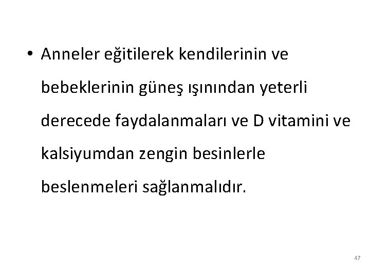  • Anneler eğitilerek kendilerinin ve bebeklerinin güneş ışınından yeterli derecede faydalanmaları ve D