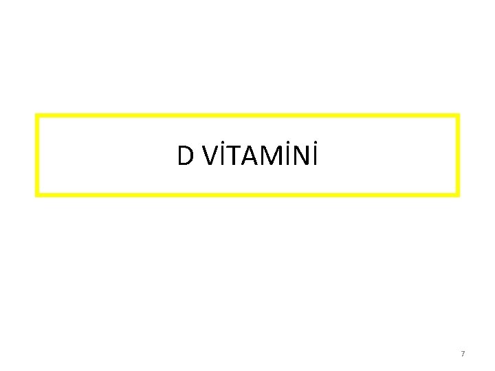 D VİTAMİNİ 7 D VİTAMİNİ 7