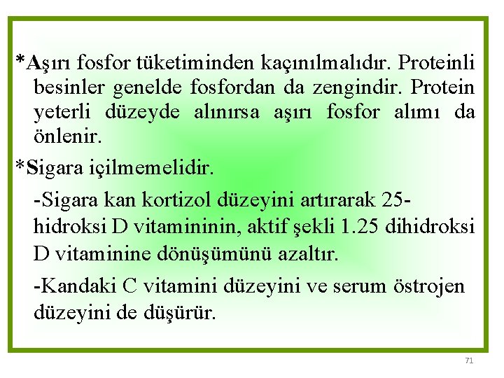 *Aşırı fosfor tüketiminden kaçınılmalıdır. Proteinli besinler genelde fosfordan da zengindir. Protein yeterli düzeyde alınırsa