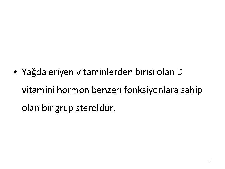  • Yağda eriyen vitaminlerden birisi olan D vitamini hormon benzeri fonksiyonlara sahip olan