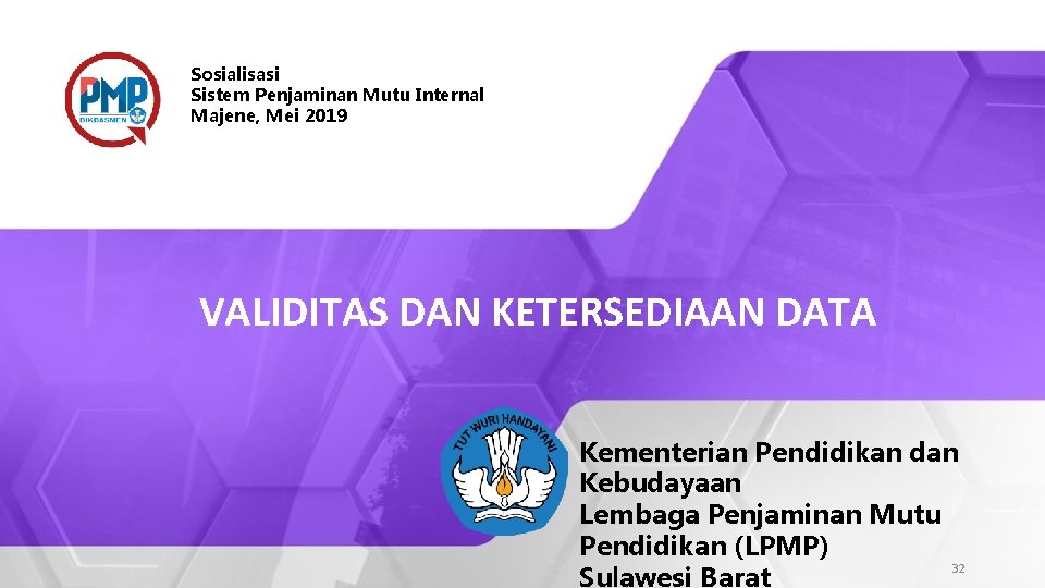 Sosialisasi Sistem Penjaminan Mutu Internal Majene, Mei 2019 VALIDITAS DAN KETERSEDIAAN DATA Kementerian Pendidikan