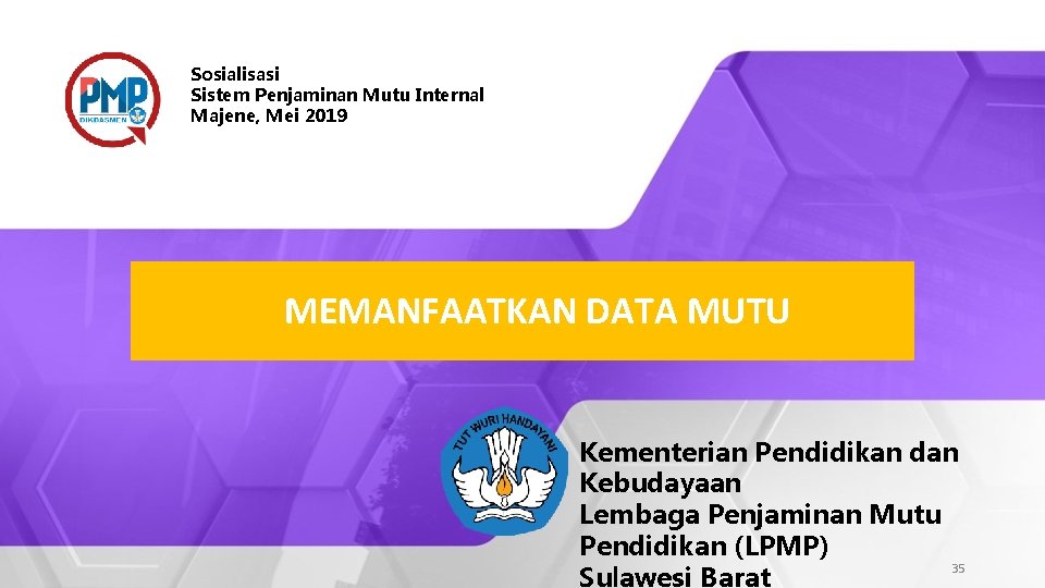 Sosialisasi Sistem Penjaminan Mutu Internal Majene, Mei 2019 MEMANFAATKAN DATA MUTU Kementerian Pendidikan dan