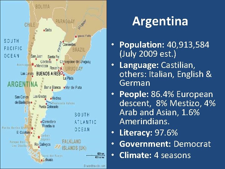 Argentina • Population: 40, 913, 584 (July 2009 est. ) • Language: Castilian, others: