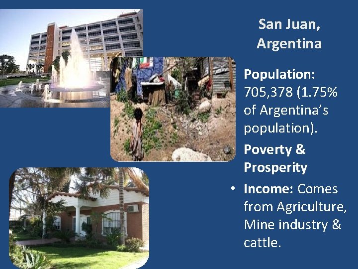 San Juan, Argentina • Population: 705, 378 (1. 75% of Argentina’s population). • Poverty