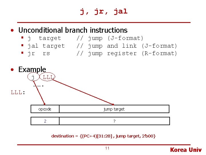 j, jr, jal • Unconditional branch instructions § j target § jal target §