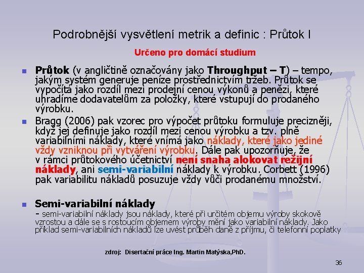 Podrobnější vysvětlení metrik a definic : Průtok I Určeno pro domácí studium n Průtok