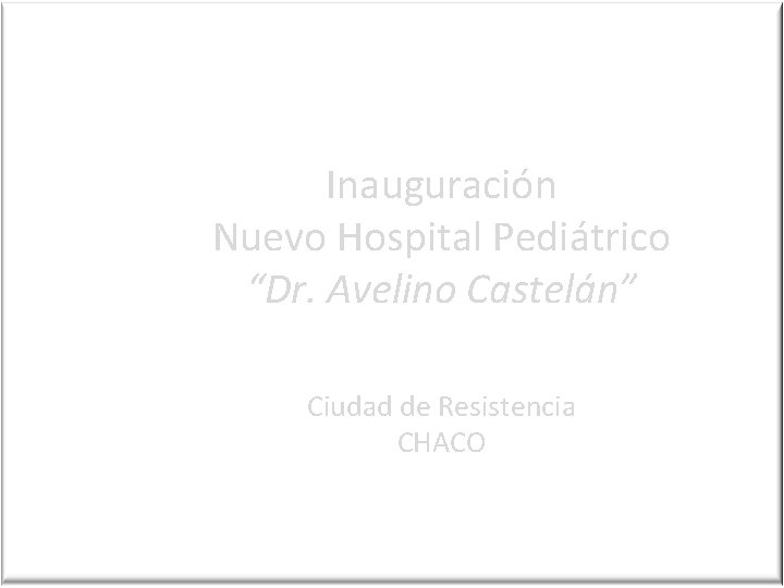 Inauguración Nuevo Hospital Pediátrico “Dr. Avelino Castelán” Ciudad de Resistencia CHACO 