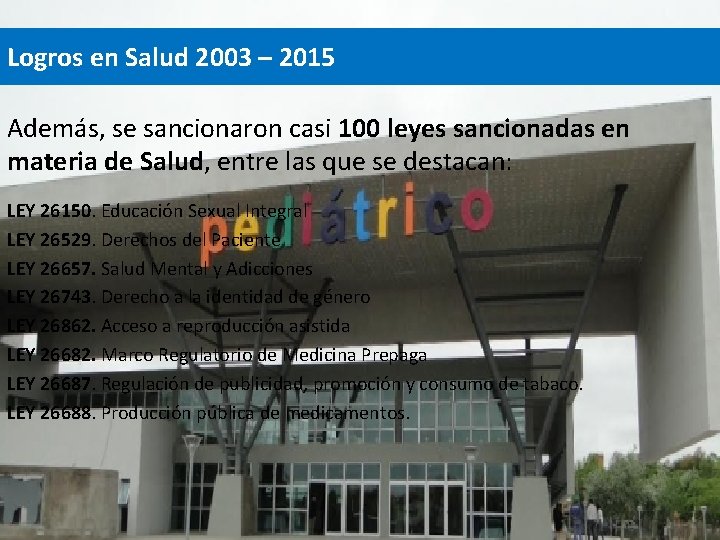 Logros en Salud 2003 – 2015 Además, se sancionaron casi 100 leyes sancionadas en