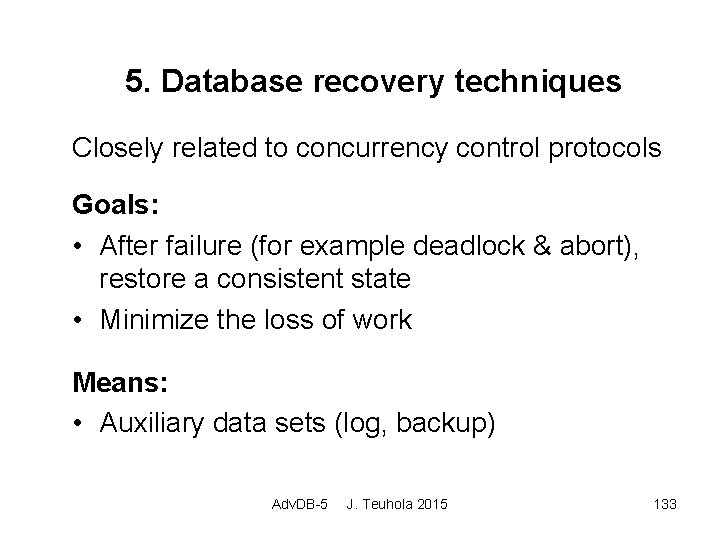 5. Database recovery techniques Closely related to concurrency control protocols Goals: • After failure