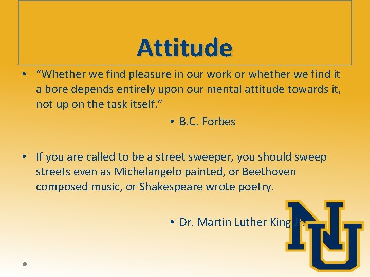 Attitude • “Whether we find pleasure in our work or whether we find it