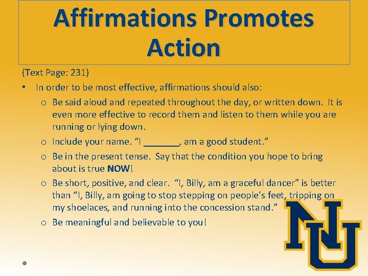 Affirmations Promotes Action (Text Page: 231) • In order to be most effective, affirmations