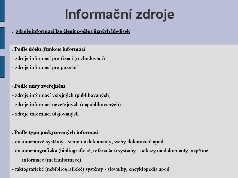 Informační zdroje informací lze členit podle různých hledisek Podle účelu (funkce) informací - zdroje