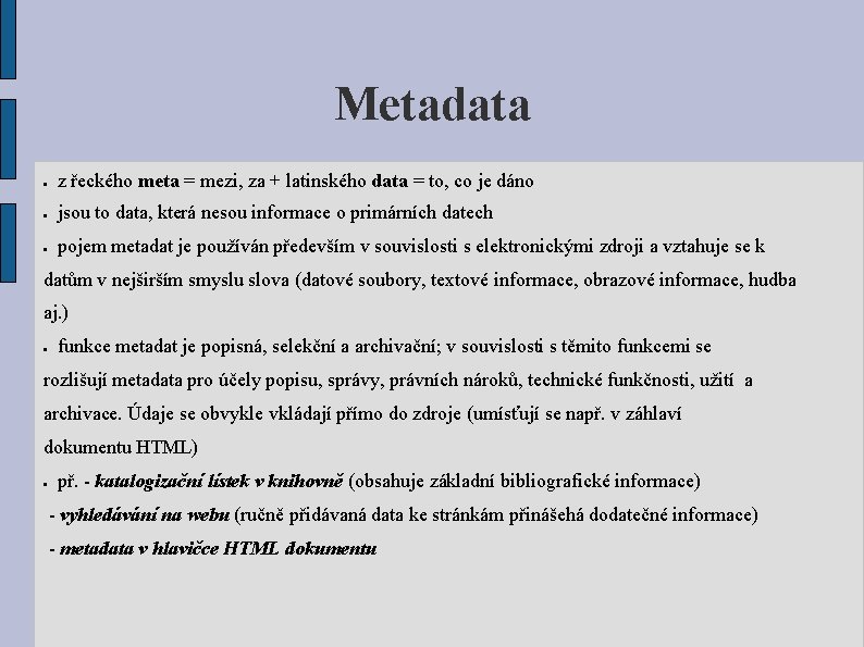 Metadata z řeckého meta = mezi, za + latinského data = to, co je