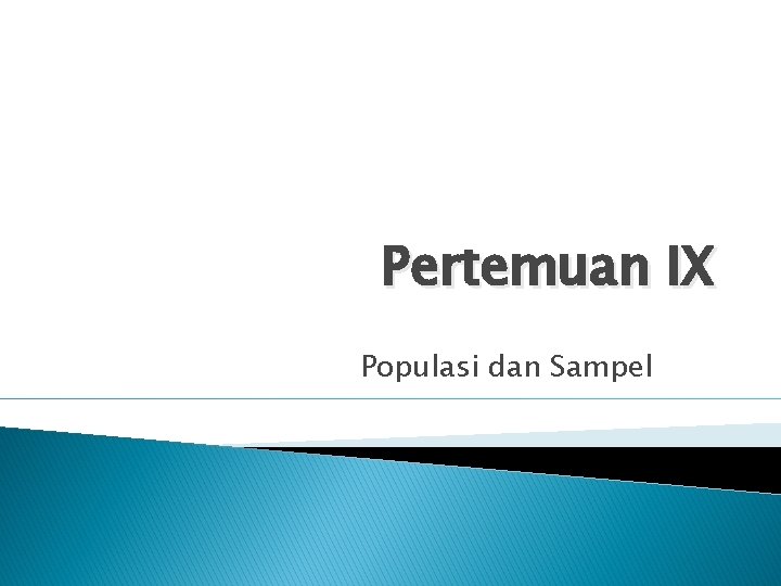 Pertemuan IX Populasi dan Sampel 