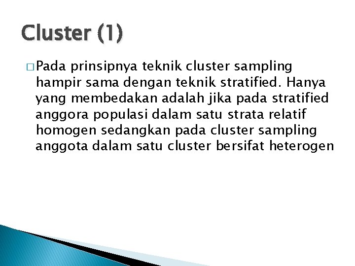 Cluster (1) � Pada prinsipnya teknik cluster sampling hampir sama dengan teknik stratified. Hanya