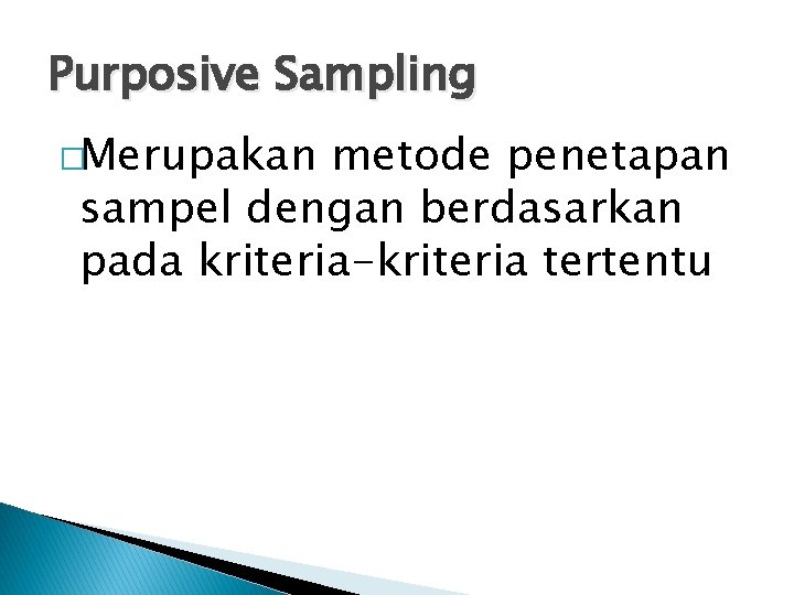 Purposive Sampling �Merupakan metode penetapan sampel dengan berdasarkan pada kriteria-kriteria tertentu 