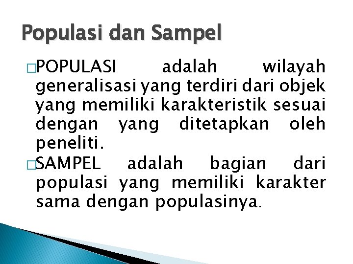 Populasi dan Sampel �POPULASI adalah wilayah generalisasi yang terdiri dari objek yang memiliki karakteristik