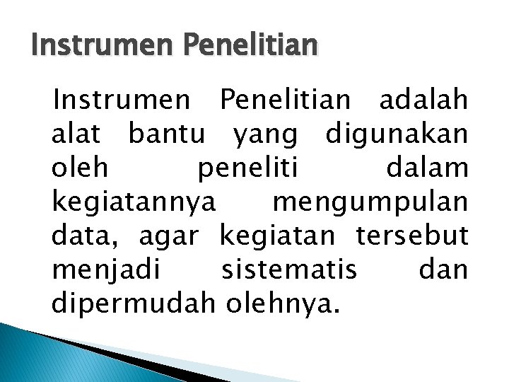 Instrumen Penelitian adalah alat bantu yang digunakan oleh peneliti dalam kegiatannya mengumpulan data, agar