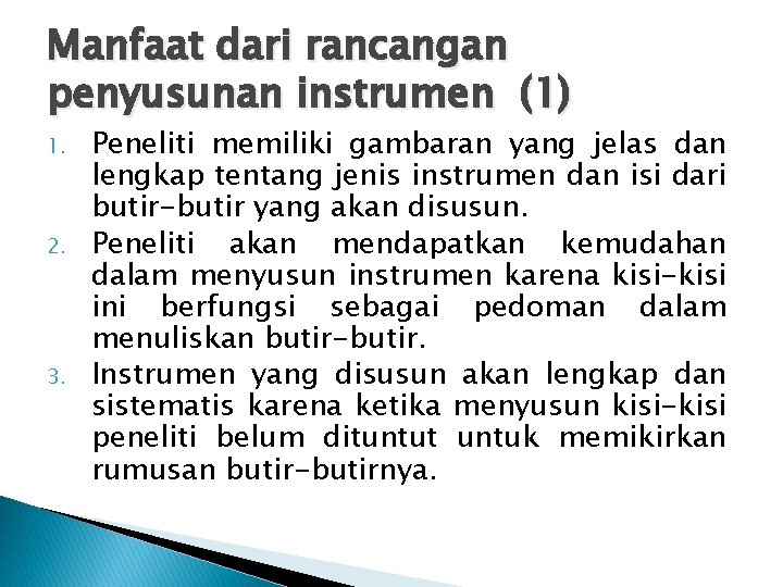 Manfaat dari rancangan penyusunan instrumen (1) 1. 2. 3. Peneliti memiliki gambaran yang jelas