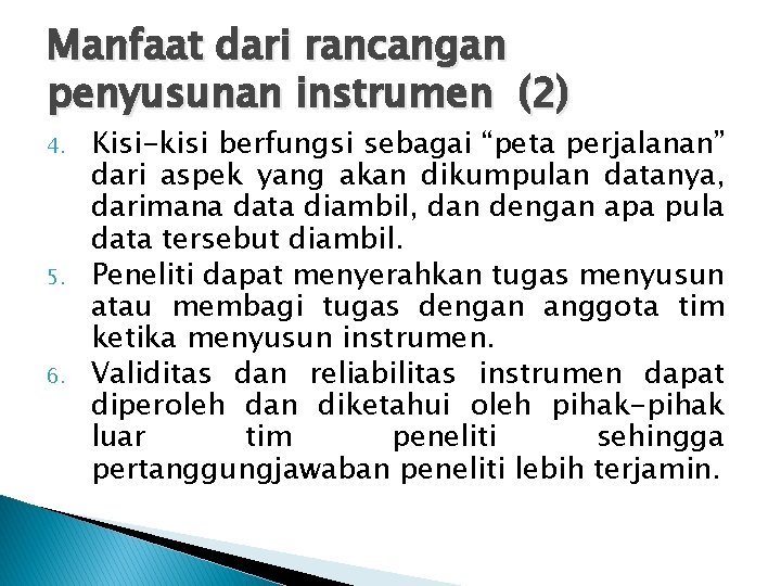 Manfaat dari rancangan penyusunan instrumen (2) 4. 5. 6. Kisi-kisi berfungsi sebagai “peta perjalanan”